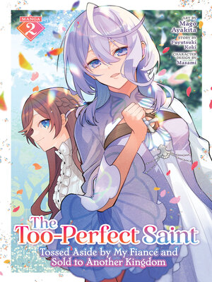 cover image of The Too-Perfect Saint: Tossed Aside by My Fiancé and Sold to Another Kingdom, Volume 2
